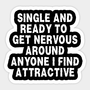 i'm single and ready to get nervous around anyone i find attractive Sticker